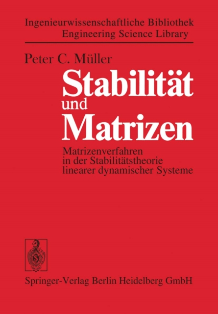 Stabilitat und Matrizen : Matrizenverfahren in der Stabilitatstheorie linearer dynamischer Systeme, PDF eBook