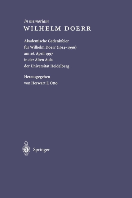 In Memoriam Wilhelm Doerr : Akademische Gedenkfeier Fur Wilhelm Doerr (1914-1996) Am 26. April 1997 in Der Alten Aula Der Universitat Heidelberg, Paperback / softback Book