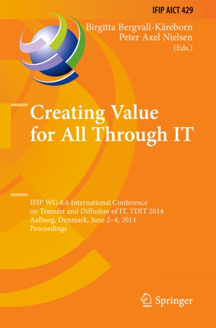 Creating Value for All Through IT : IFIP WG 8.6 International Conference on Transfer and Diffusion of IT, TDIT 2014, Aalborg, Denmark, June 2-4, 2014, Proceedings, PDF eBook