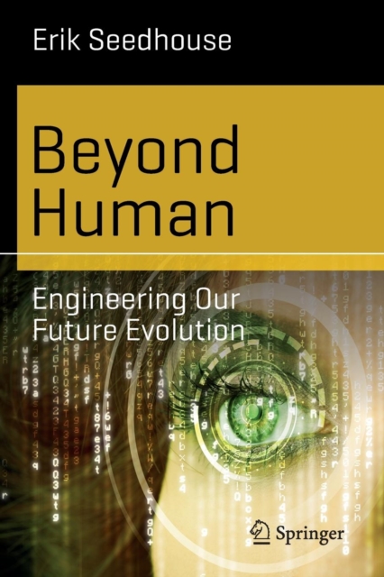 Beyond Human : Engineering Our Future Evolution, Paperback / softback Book