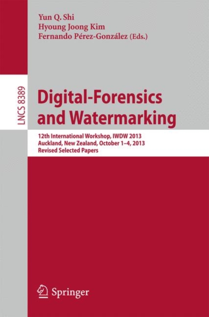 Digital-Forensics and Watermarking : 12th International Workshop, IWDW 2013, Auckland, New Zealand, October 1-4, 2013. Revised Selected Papers, Paperback / softback Book