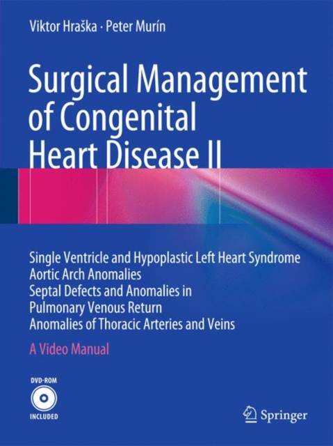 Surgical Management of Congenital Heart Disease II : Single Ventricle and Hypoplastic Left Heart Syndrome Aortic Arch Anomalies Septal Defects and Anomalies in Pulmonary Venous Return Anomalies of Tho, Mixed media product Book