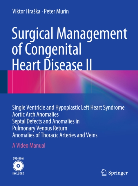 Surgical Management of Congenital Heart Disease II : Single Ventricle and Hypoplastic Left Heart Syndrome Aortic Arch Anomalies Septal Defects and Anomalies in Pulmonary Venous Return Anomalies of Tho, PDF eBook