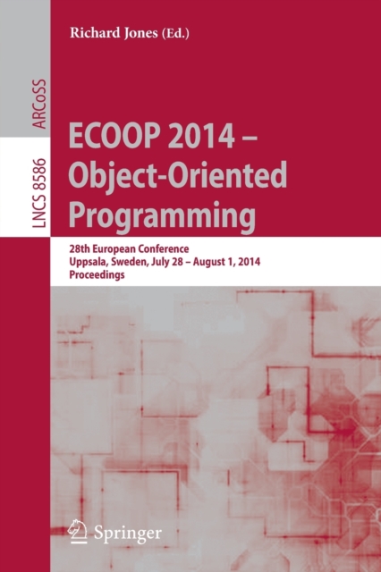 ECOOP 2014 -- Object-Oriented Programming : 28th European Conference, Uppsala, Sweden, July 28--August 1, 2014, Proceedings, Paperback / softback Book