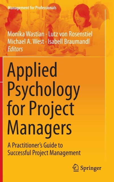 Applied Psychology for Project Managers : A Practitioner's Guide to Successful Project Management, Hardback Book