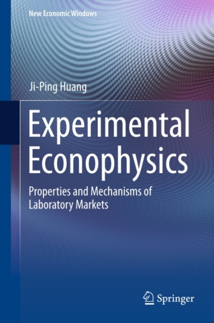 Experimental Econophysics : Properties and Mechanisms of Laboratory Markets, PDF eBook