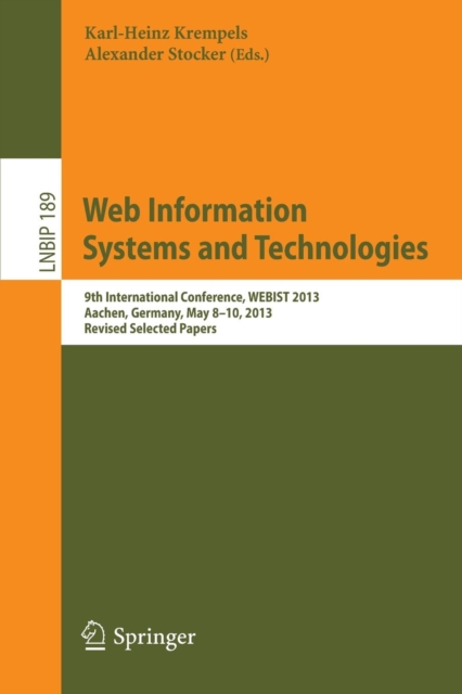 Web Information Systems and Technologies : 9th International Conference, WEBIST 2013, Aachen, Germany, May 8-10, 2013, Revised Selected Papers, Paperback / softback Book
