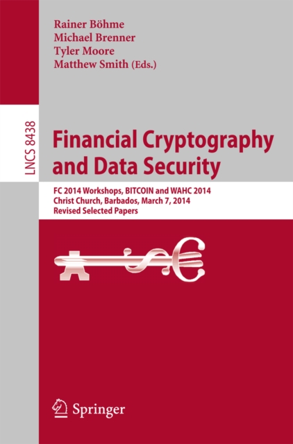 Financial Cryptography and Data Security : FC 2014 Workshops, BITCOIN and WAHC 2014, Christ Church, Barbados, March 7, 2014, Revised Selected Papers, PDF eBook