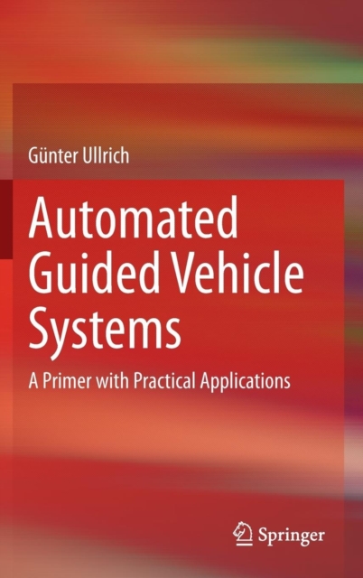 Automated Guided Vehicle Systems : A Primer with Practical Applications, Hardback Book