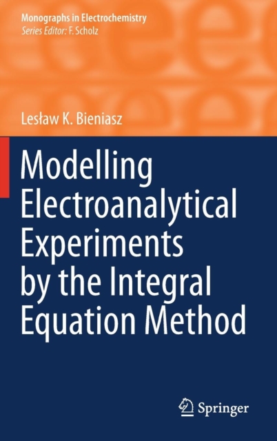 Modelling Electroanalytical Experiments by the Integral Equation Method, Hardback Book