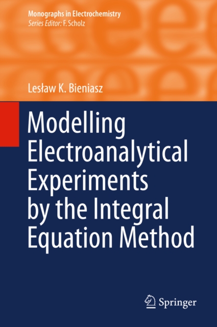 Modelling Electroanalytical Experiments by the Integral Equation Method, PDF eBook