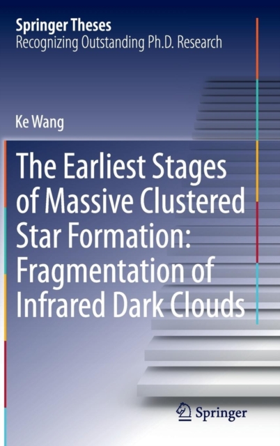 The Earliest Stages of Massive Clustered Star Formation: Fragmentation of Infrared Dark Clouds, Hardback Book