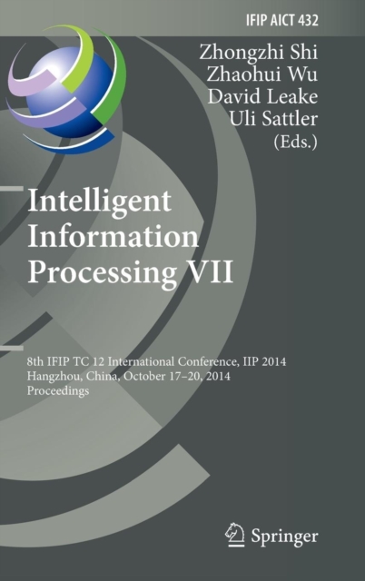 Intelligent Information Processing VII : 8th IFIP TC 12 International Conference, Iip 2014, Hangzhou, China, October 17-20, 2014, Proceedings, Hardback Book