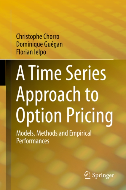 A Time Series Approach to Option Pricing : Models, Methods and Empirical Performances, PDF eBook