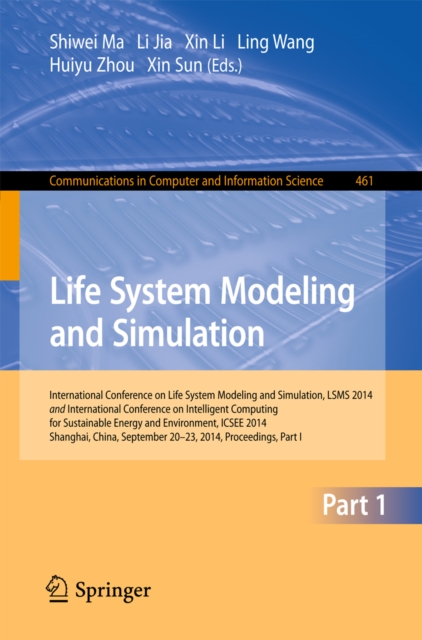 Life System Modeling and Simulation : International Conference on Life System Modeling and Simulation, LSMS 2014, and International Conference on Intelligent Computing for Sustainable Energy and Envir, PDF eBook