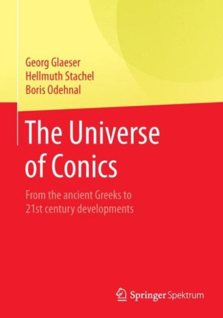 The Universe of Conics : From the ancient Greeks to 21st century developments, Hardback Book