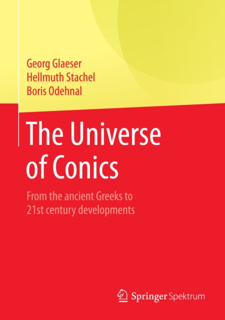 The Universe of Conics : From the ancient Greeks to 21st century developments, PDF eBook