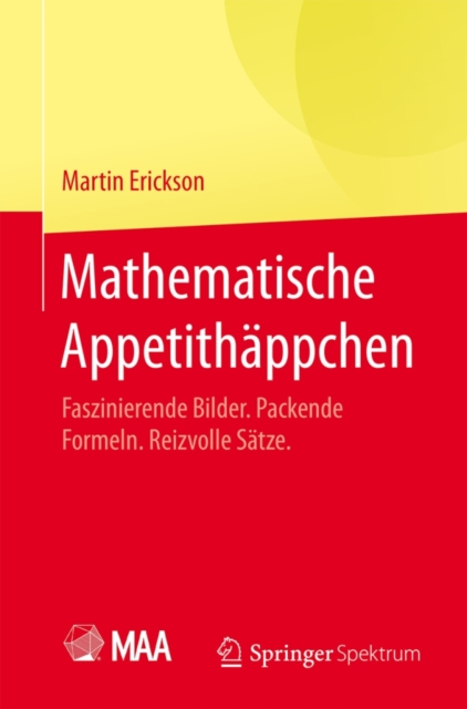 Mathematische Appetithappchen : Faszinierende Bilder. Packende Formeln. Reizvolle Satze., Paperback Book