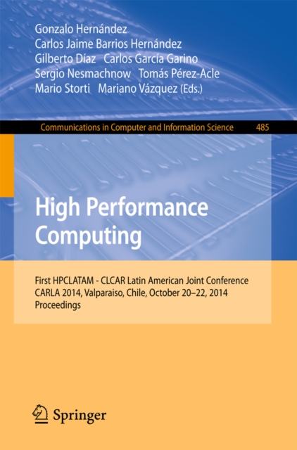 High Performance Computing : First HPCLATAM - CLCAR Latin American Joint Conference, CARLA 2014, Valparaiso, Chile, October 20-22, 2014. Proceedings, PDF eBook