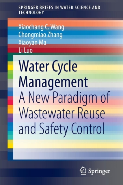 Water Cycle Management : A New Paradigm of Wastewater Reuse and Safety Control, Paperback / softback Book