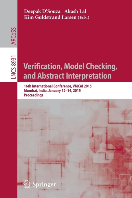 Verification, Model Checking, and Abstract Interpretation : 16th International Conference, VMCAI 2015, Mumbai, India, January 12-14, 2015, Proceedings, Paperback / softback Book