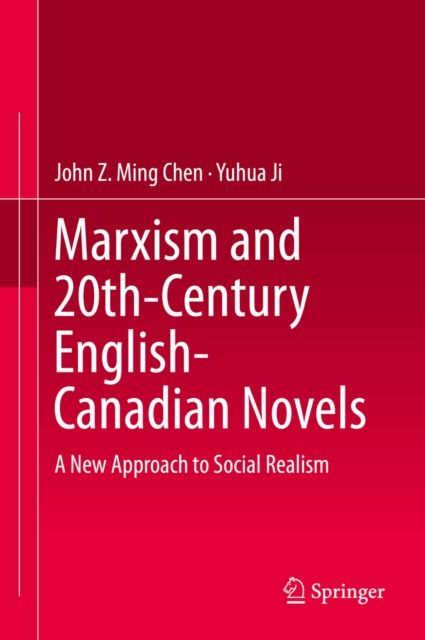 Marxism and 20th-Century English-Canadian Novels : A New Approach to Social Realism, PDF eBook