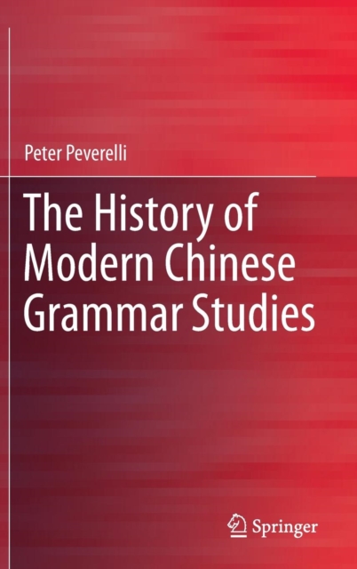 The History of Modern Chinese Grammar Studies, Hardback Book