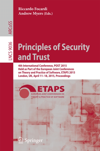 Principles of Security and Trust : 4th International Conference, POST 2015, Held as Part of the European Joint Conferences on Theory and Practice of Software, ETAPS 2015, London, UK, April 11-18, 2015, PDF eBook