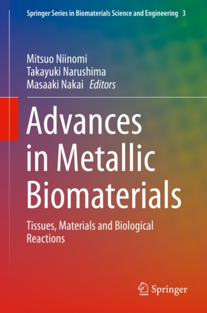 Advances in Metallic Biomaterials : Tissues, Materials and Biological Reactions, Hardback Book
