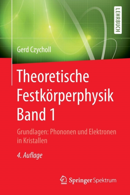 Theoretische Festkoerperphysik Band 1 : Grundlagen: Phononen Und Elektronen in Kristallen, Paperback / softback Book