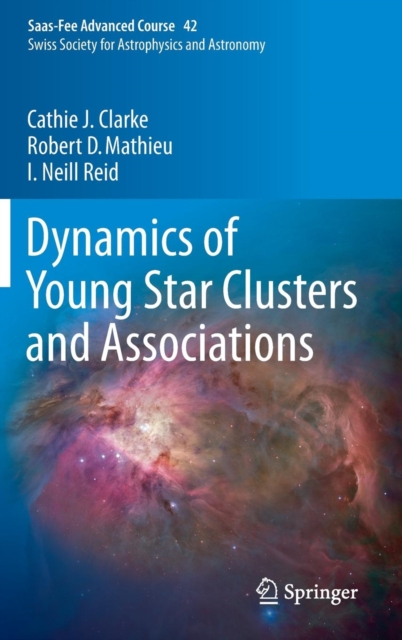 Dynamics of Young Star Clusters and Associations : Saas-Fee Advanced Course 42. Swiss Society for Astrophysics and Astronomy, Hardback Book