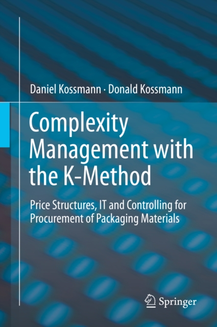 Complexity Management with the K-Method : Price Structures, IT and Controlling for Procurement of Packaging Materials, PDF eBook