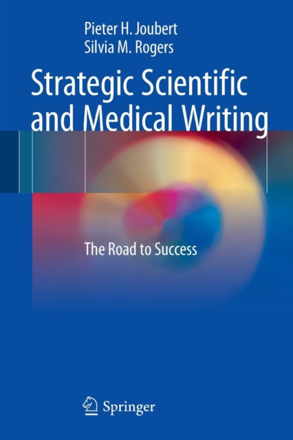 Strategic Scientific and Medical Writing : The Road to Success, Paperback / softback Book