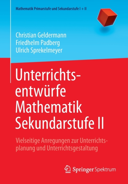 Unterrichtsentwurfe Mathematik Sekundarstufe II : Vielseitige Anregungen zur Unterrichtsplanung und Unterrichtsgestaltung, Paperback / softback Book