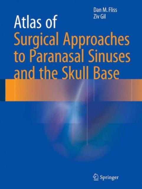 Atlas of Surgical Approaches to Paranasal Sinuses and the Skull Base, Hardback Book