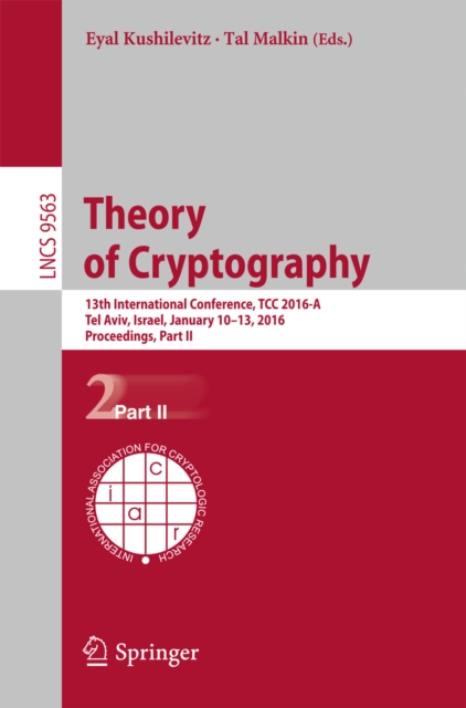 Theory of Cryptography : 13th International Conference, TCC 2016-A, Tel Aviv, Israel, January 10-13, 2016, Proceedings, Part II, PDF eBook