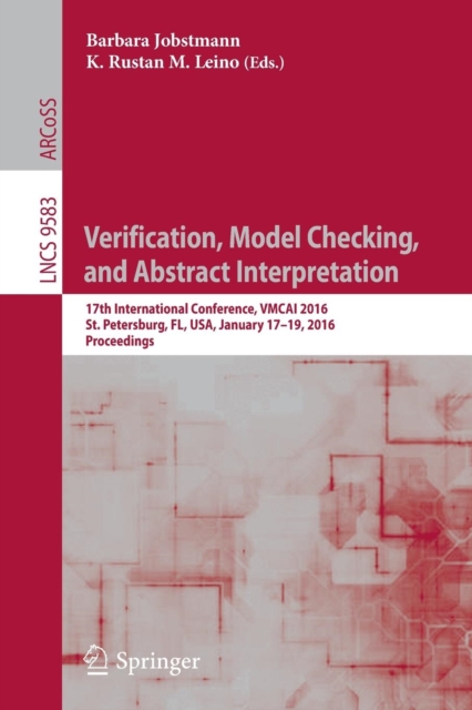 Verification, Model Checking, and Abstract Interpretation : 17th International Conference, VMCAI 2016, St. Petersburg, FL, USA, January 17-19, 2016. Proceedings, Paperback / softback Book