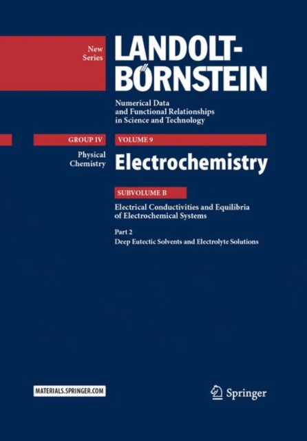 Electrochemistry : Subvolume B: Electrical Conductivities and Equilibria of Electrochemical Systems - Part 2: Deep Eutectic Solvents and Electrolyte Solutions, Hardback Book
