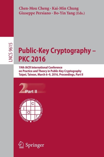 Public-Key Cryptography - PKC 2016 : 19th IACR International Conference on Practice and Theory in Public-Key Cryptography, Taipei, Taiwan, March 6-9, 2016, Proceedings, Part II, Paperback / softback Book