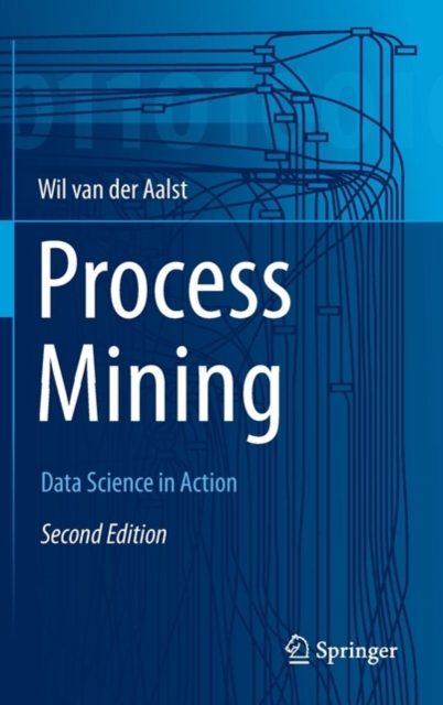 Process Mining : Data Science in Action, Hardback Book