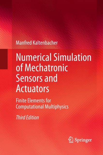 Numerical Simulation of Mechatronic Sensors and Actuators : Finite Elements for Computational Multiphysics, Paperback / softback Book