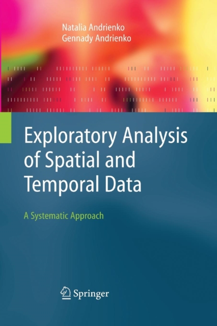 Exploratory Analysis of Spatial and Temporal Data : A Systematic Approach, Paperback / softback Book
