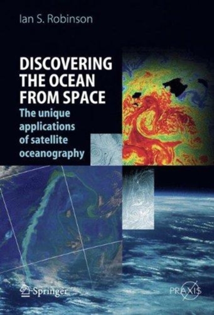 Discovering the Ocean from Space : The unique applications of satellite oceanography, Paperback / softback Book
