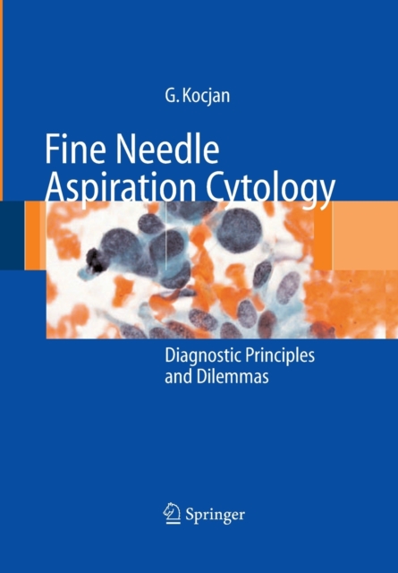 Fine Needle Aspiration Cytology : Diagnostic Principles and Dilemmas, Paperback / softback Book