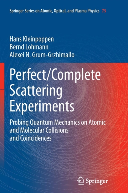 Perfect/Complete Scattering Experiments : Probing Quantum Mechanics on Atomic and Molecular Collisions and Coincidences, Paperback / softback Book