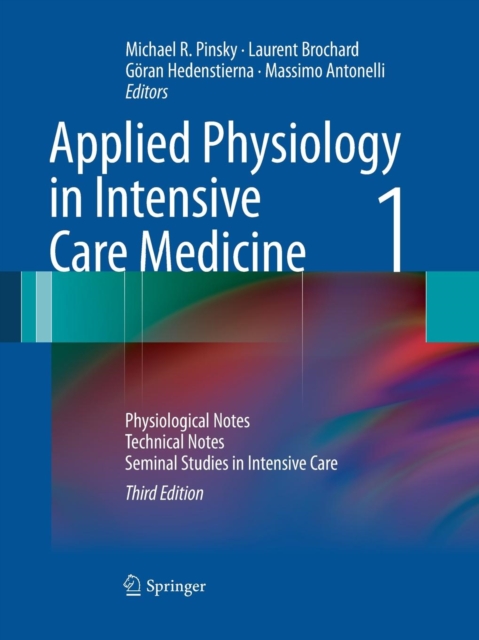 Applied Physiology in Intensive Care Medicine 1 : Physiological Notes - Technical Notes - Seminal Studies in Intensive Care, Paperback / softback Book