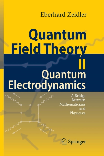 Quantum Field Theory II: Quantum Electrodynamics : A Bridge between Mathematicians and Physicists, Paperback / softback Book