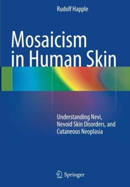 Mosaicism in Human Skin : Understanding Nevi, Nevoid Skin Disorders, and Cutaneous Neoplasia, Paperback / softback Book