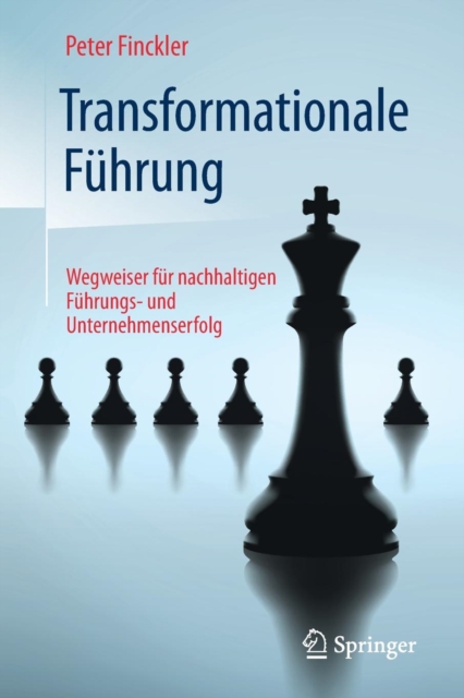 Transformationale Fuhrung : Wegweiser fur nachhaltigen Fuhrungs- und Unternehmenserfolg, Paperback / softback Book