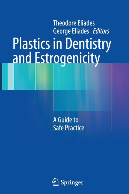 Plastics in Dentistry and Estrogenicity : A Guide to Safe Practice, Paperback / softback Book